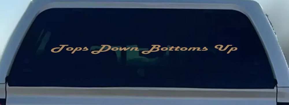 Tops Down Bottoms Up Country Car or Truck Window Decal Sticker