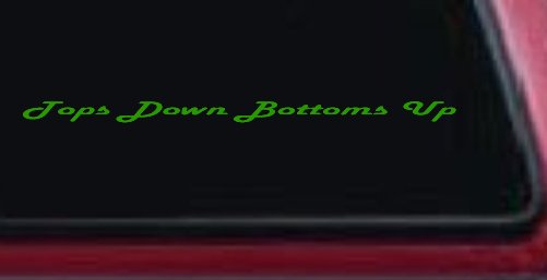 Tops Down Bottoms Up Country Car or Truck Window Decal Sticker