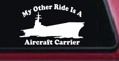 My Other Ride Is A Aircraft Carrier Military Car or Truck Window Vinyl Decal Sticker (White)