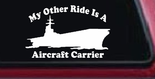 My Other Ride Is A Aircraft Carrier Military Car or Truck Window Decal Sticker