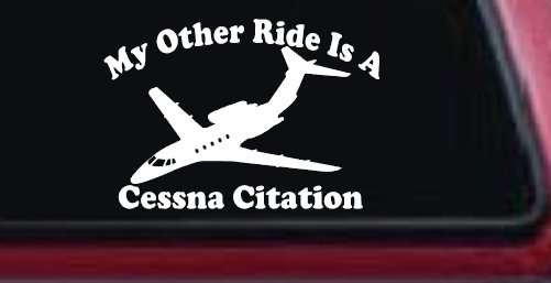My Other Ride Is A Cessna Citation Military Car or Truck Window Decal Sticker (White)