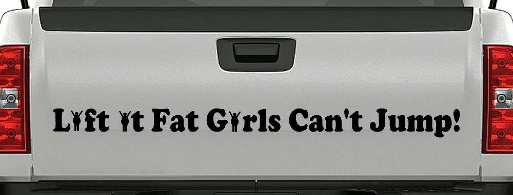 Lift It Fat Girls Cant Jump Funny Off Road Car or Truck Window Decal Sticker (Black)