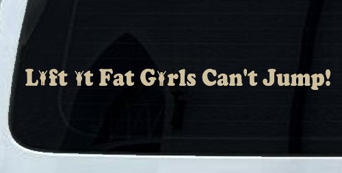 Lift It Fat Girls Cant Jump Funny Off Road Car or Truck Window Vinyl Decal Sticker (Desert Sand)