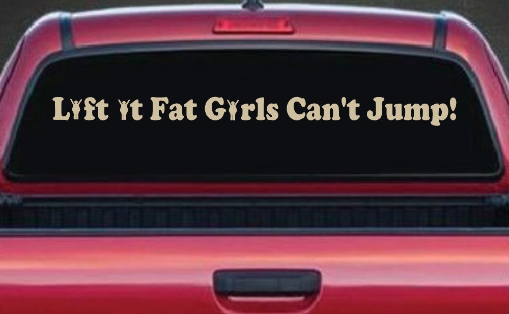 Lift It Fat Girls Cant Jump Funny Off Road Car or Truck Window Decal Sticker