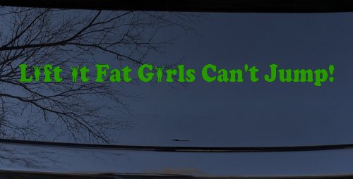 Lift It Fat Girls Cant Jump Funny Off Road Car or Truck Window Decal Sticker