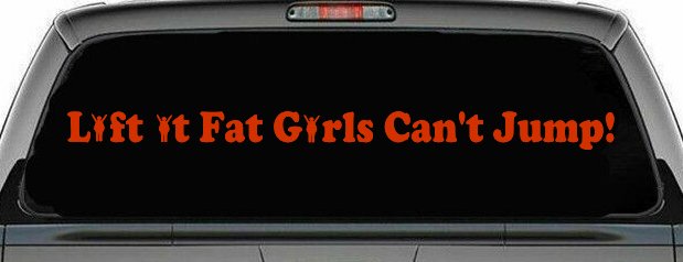 Lift It Fat Girls Cant Jump Funny Off Road Car or Truck Window Decal Sticker