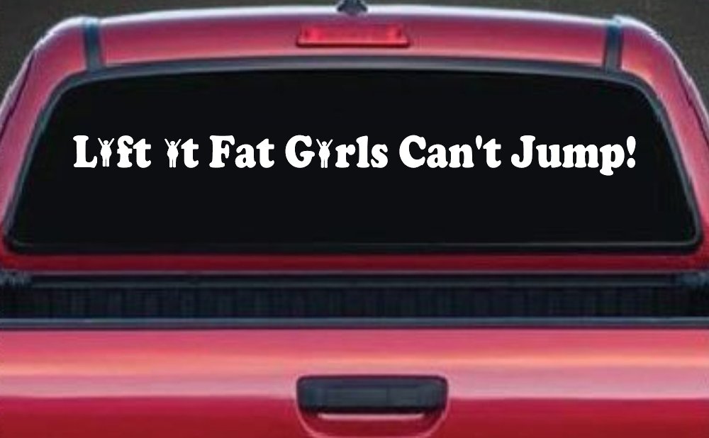 Lift It Fat Girls Cant Jump Funny Off Road Car or Truck Window Decal Sticker