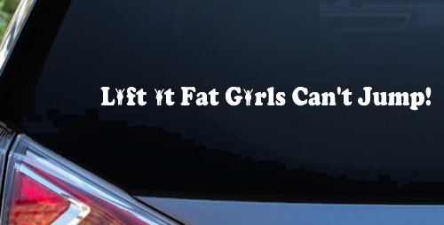 Lift It Fat Girls Cant Jump Funny Off Road Car or Truck Window Vinyl Decal Sticker (White)