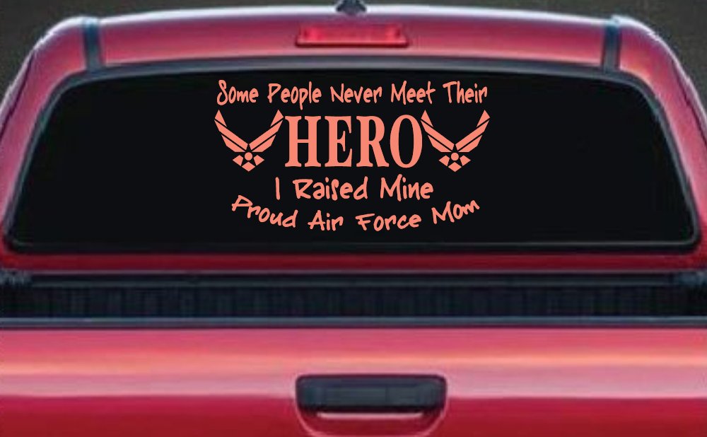 Some People Never Meet Their Hero I Raised Mine Proud Air Force Mom Military Car or Truck Window Decal Sticker