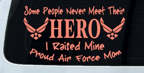 Some People Never Meet Their Hero I Raised Mine Proud Air Force Mom Military Car or Truck Window Decal Sticker