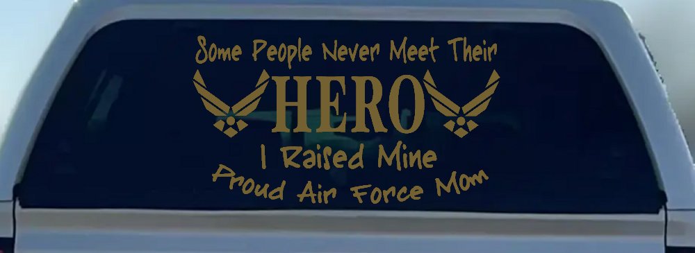 Some People Never Meet Their Hero I Raised Mine Proud Air Force Mom Military Car or Truck Window Decal Sticker (Gold)