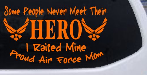 Some People Never Meet Their Hero I Raised Mine Proud Air Force Mom Military Car or Truck Window Decal Sticker