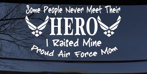 Some People Never Meet Their Hero I Raised Mine Proud Air Force Mom Military Car or Truck Window Decal Sticker