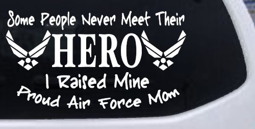 Some People Never Meet Their Hero I Raised Mine Proud Air Force Mom Military Car or Truck Window Vinyl Decal Sticker (White)