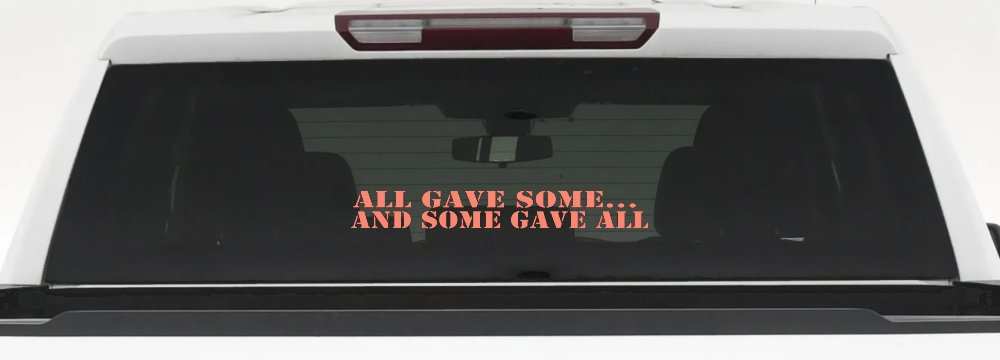 All Gave Some And Some Gave All Military Car or Truck Window Decal Sticker