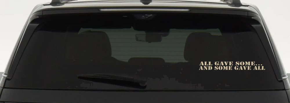 All Gave Some And Some Gave All Military Car or Truck Window Decal Sticker