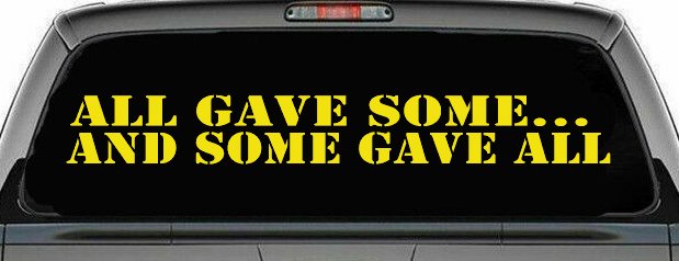 All Gave Some And Some Gave All Military Car or Truck Window Decal Sticker