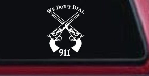 We Don't Dial 911 Pistols 2nd Amendment Guns Car or Truck Window Decal Sticker