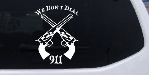 We Don't Dial 911 Pistols 2nd Amendment Guns Car or Truck Window Decal Sticker (White)