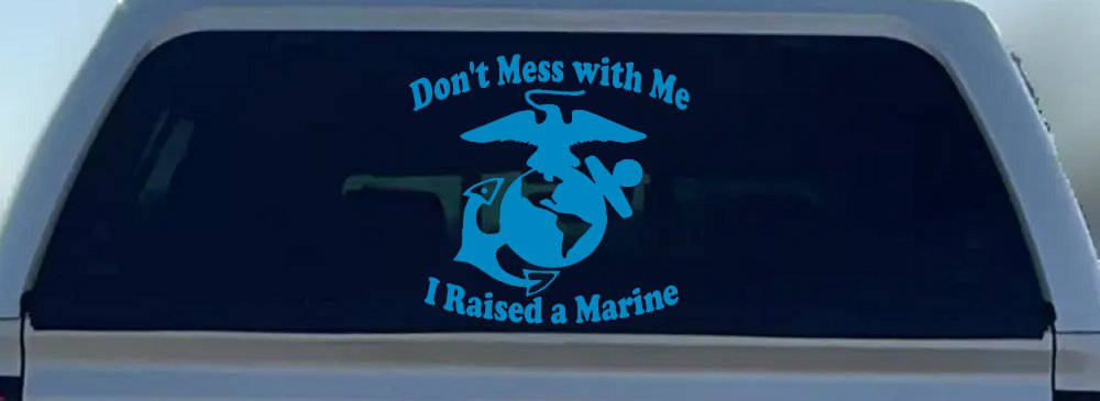 Dont Mess With Me I Raised A Marine Military Car or Truck Window Decal Sticker