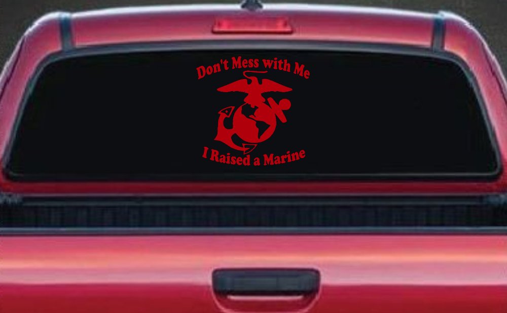Dont Mess With Me I Raised A Marine Military Car or Truck Window Decal Sticker