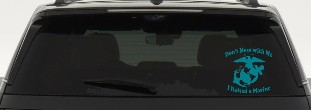 Dont Mess With Me I Raised A Marine Military Car or Truck Window Decal Sticker (Turquoise Blue)