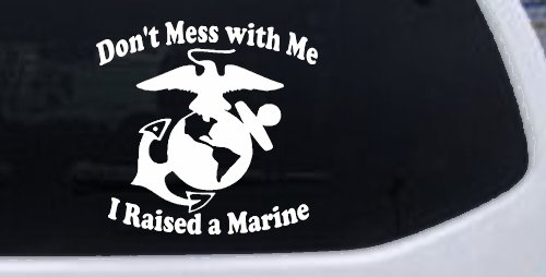 Dont Mess With Me I Raised A Marine Military Car or Truck Window Decal Sticker (White)