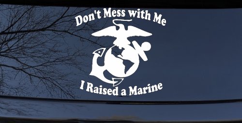 Dont Mess With Me I Raised A Marine Military Car or Truck Window Vinyl Decal Sticker (White)