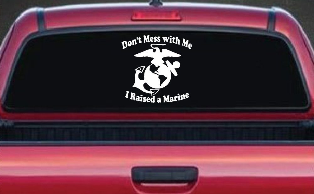 Dont Mess With Me I Raised A Marine Military Car or Truck Window Decal Sticker