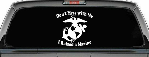 Dont Mess With Me I Raised A Marine Military Car or Truck Window Decal Sticker
