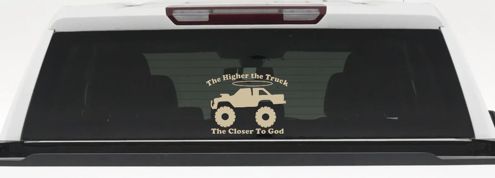The Higher The Truck The Closer To God Christian Off Road Car or Truck Window Decal Sticker
