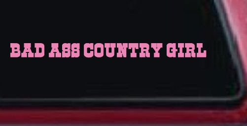 Bad Ass Country Girl Car or Truck Window Decal Sticker
