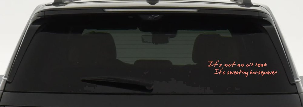 It's Not An Oil Leak It's Sweating Horsepower Racing Car or Truck Window Vinyl Decal Sticker (Coral)