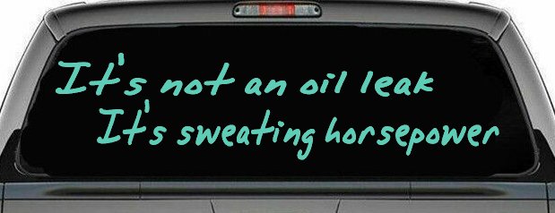 It's Not An Oil Leak It's Sweating Horsepower Racing Car or Truck Window Vinyl Decal Sticker (Mint)