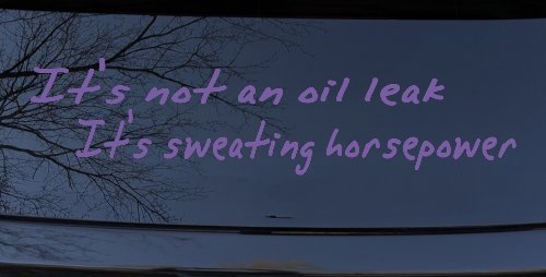 It's Not An Oil Leak It's Sweating Horsepower Racing Car or Truck Window Decal Sticker (Purple)