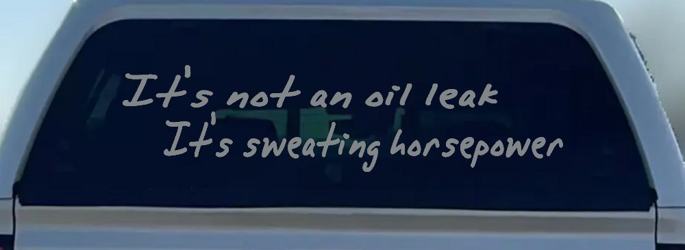 It's Not An Oil Leak It's Sweating Horsepower Racing Car or Truck Window Decal Sticker