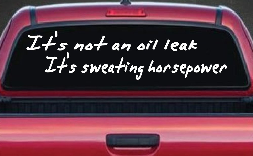 It's Not An Oil Leak It's Sweating Horsepower Racing Car or Truck Window Decal Sticker (White)