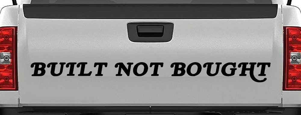 Built Not Bought Off Road Car or Truck Window Decal Sticker