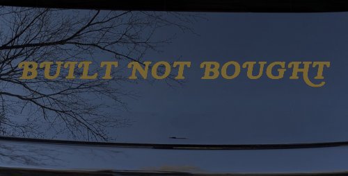Built Not Bought Off Road Car or Truck Window Decal Sticker (Gold)