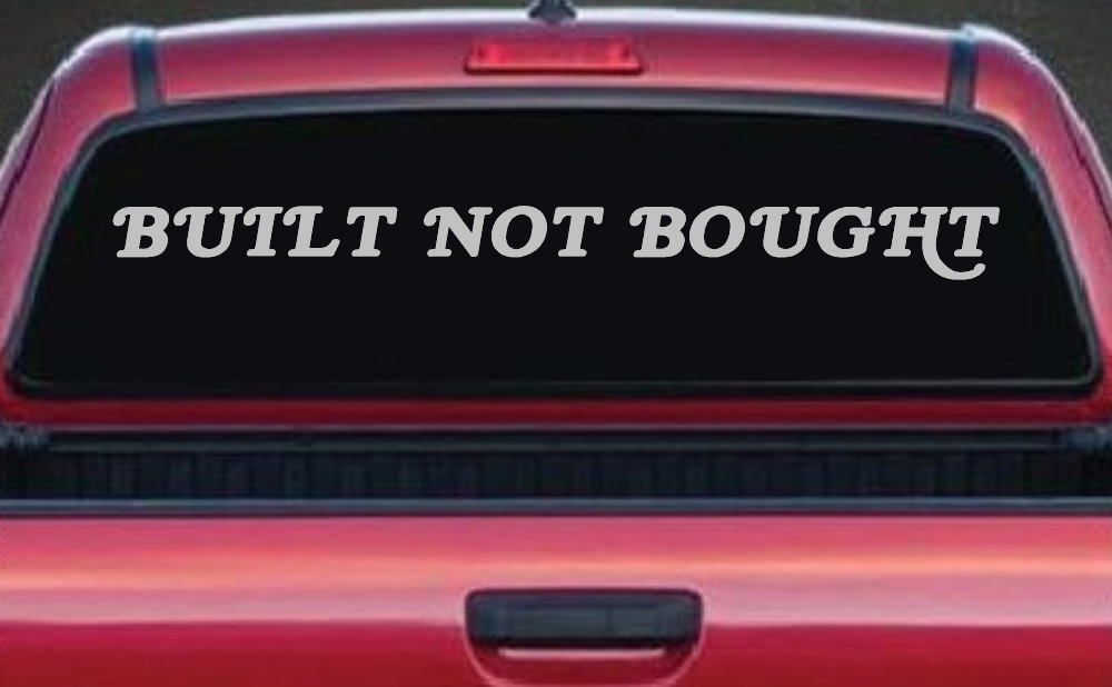 Built Not Bought Off Road Car or Truck Window Decal Sticker
