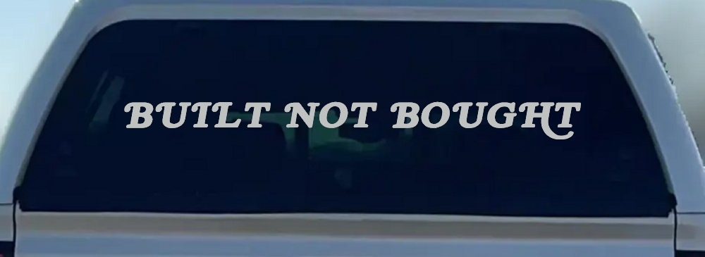 Built Not Bought Off Road Car or Truck Window Decal Sticker