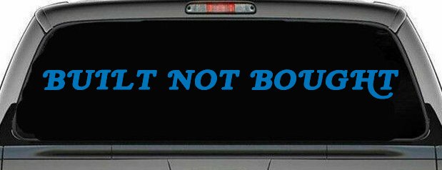 Built Not Bought Off Road Car or Truck Window Decal Sticker