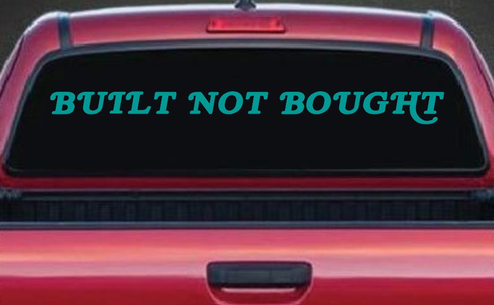 Built Not Bought Off Road Car or Truck Window Decal Sticker (Turquoise)