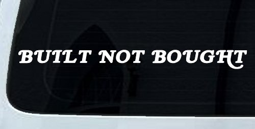Built Not Bought Off Road Car or Truck Window Vinyl Decal Sticker (White)