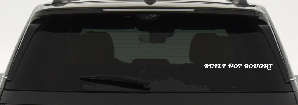 Built Not Bought Off Road Car or Truck Window Decal Sticker