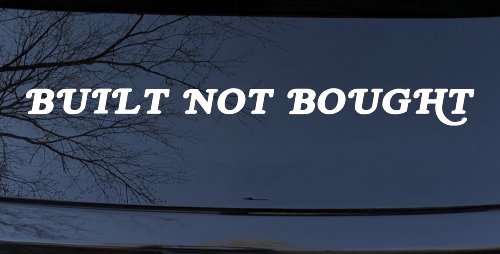 Built Not Bought Off Road Car or Truck Window Decal Sticker (White)