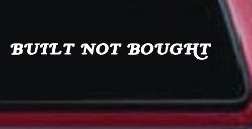 Built Not Bought Off Road Car or Truck Window Decal Sticker