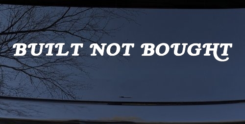 Built Not Bought Off Road Car or Truck Window Decal Sticker