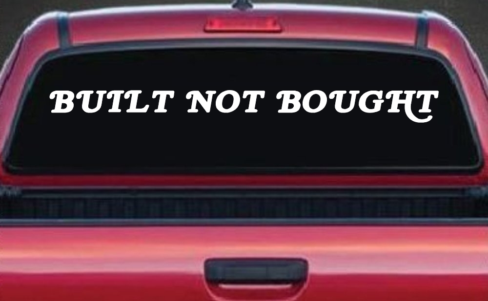 Built Not Bought Off Road Car or Truck Window Decal Sticker