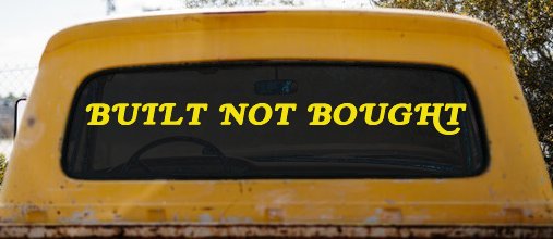 Built Not Bought Off Road Car or Truck Window Decal Sticker